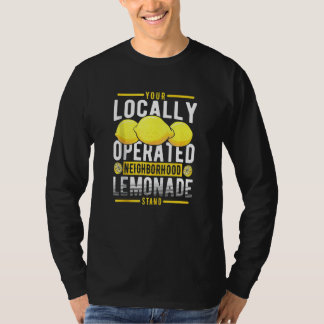 Your Locally Operated Neighbourhood Lemonade Stand T-Shirt