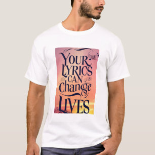 Your Lyrics Can Change Lives T-Shirt
