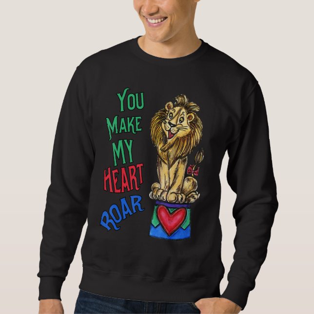 Your Make My Heart Roar  Love Lion Sweatshirt (Front)