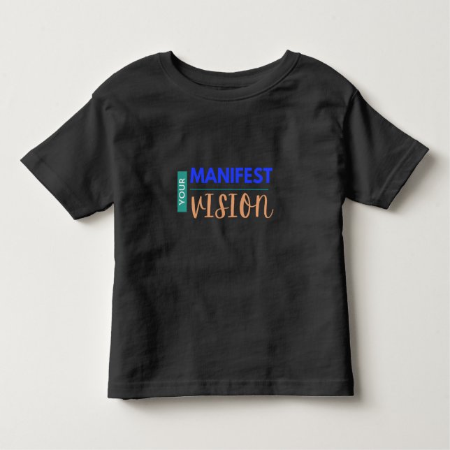 Your Manifest Vision Toddler T-shirt (Front)
