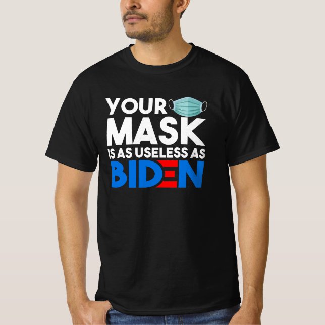 Your Mask Is As Useless As Biden Anti-Biden 2021 T-Shirt (Front)