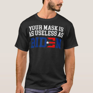 Your Mask Is As Useless As Biden Impeach Biden  T-Shirt