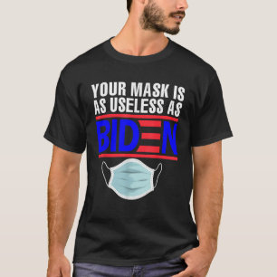 Your Mask Is As Useless As Biden T Shirt