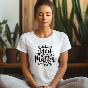 Your Matter Affirmation T-shirt