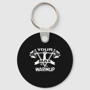 Your Max Is My Warmup Powerlifting Gift Weight Bod Key Ring