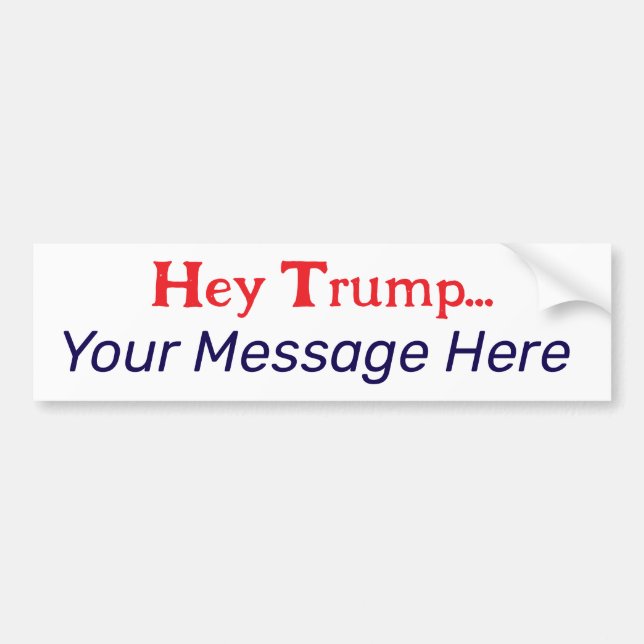 Your Message To Trump Bumper Sticker (Front)