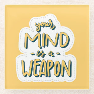 "Your Mind is a Weapon - Motivational Art Glass Coaster