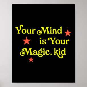 Your Mind Is Your Magic, Kid  Poster