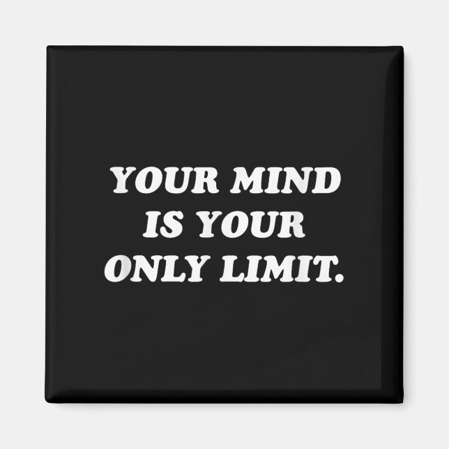 Your Mind Is Your Only Limit Motivational Sitive T Magnet (Front)