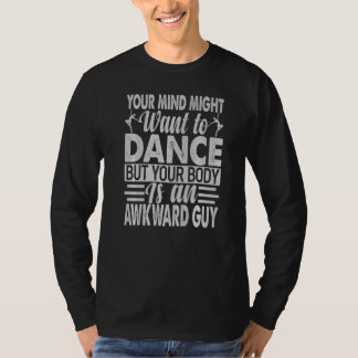 Your Mind Might Want To Dance  Sarcastic Jokes T-Shirt