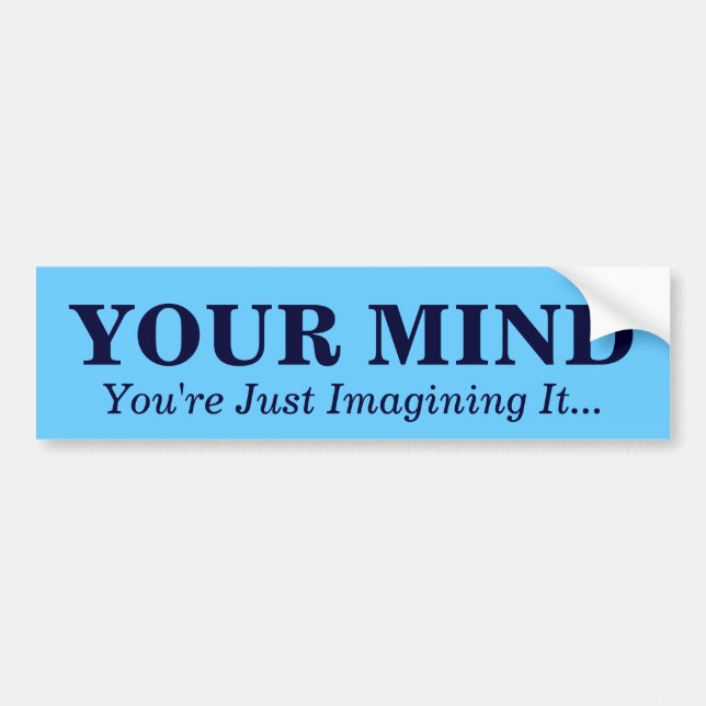 YOUR MIND , You Just Imagine It...... - Customised Bumper Sticker (Front)