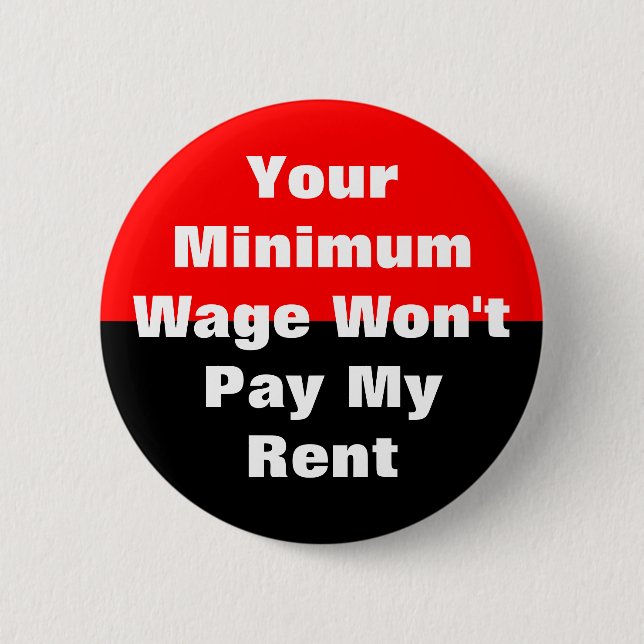 your minimum wage won't pay my rent 6 cm round badge (Front)