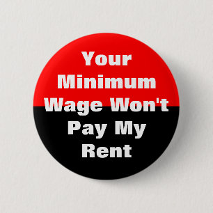 your minimum wage won't pay my rent 6 cm round badge