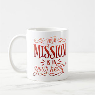 YOUR MISSION IS AN YOUR HEART COFFEE MUG