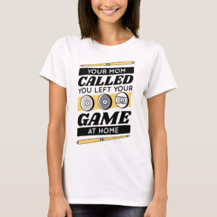 Your Mom Called You Left Your Game At Home T-Shirt
