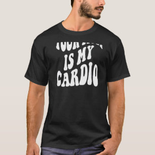 Your mom is my cardio on back   T-Shirt