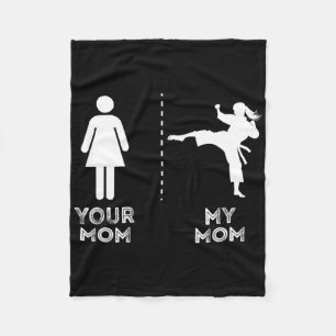 Your Mom My Mom Funny Karate Martial Art Mother Mo Fleece Blanket