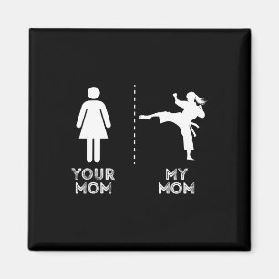 Your Mom My Mom Funny Karate Martial Art Mother Mo Magnet