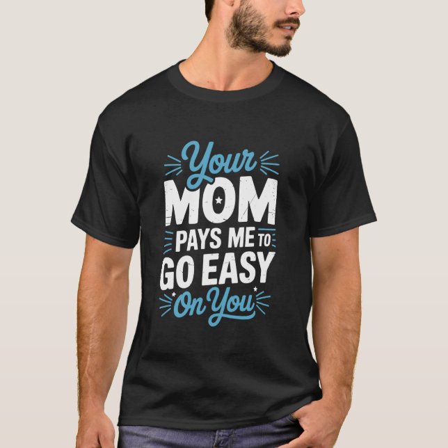 Your Mom Pays Me to Go Easy On You, Wrestling Wres T-Shirt (Front)