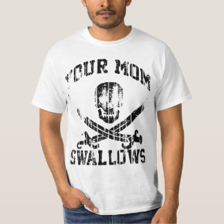 YOUR MOM SWALLOWS T-Shirt