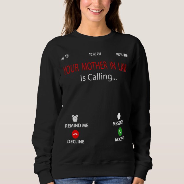 Your Mother In Law Is Calling  Sarcastic Mother's  Sweatshirt (Front)