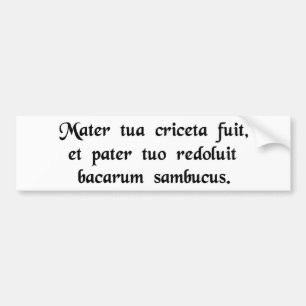 Your mother was a hamster and your father...... bumper sticker