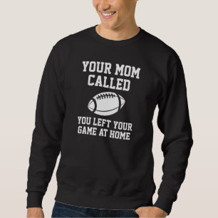 Your Mum Called Sweatshirt