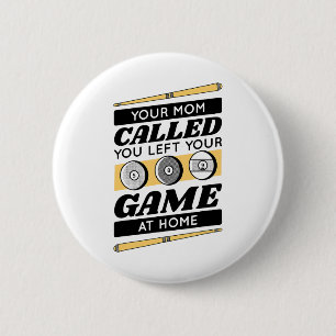 Your Mum Called You Left Your Game At Home  6 Cm Round Badge