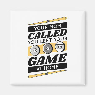 Your Mum Called You Left Your Game At Home Magnet