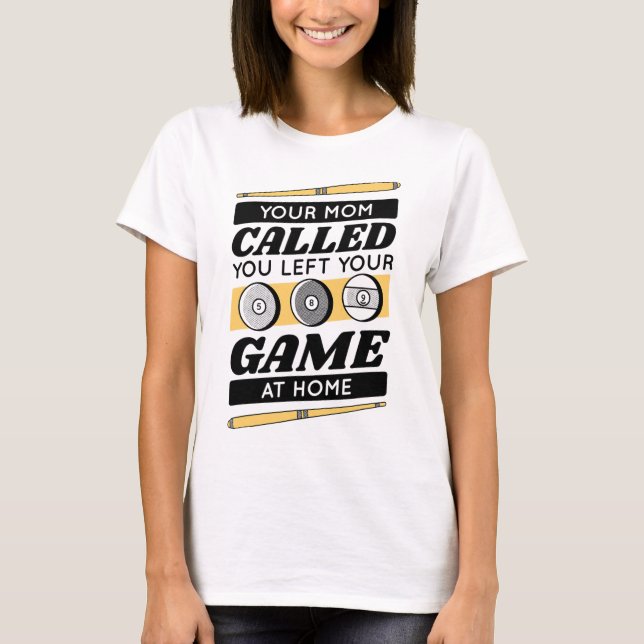 Your Mum Called You Left Your Game At Home  T-Shirt (Front)