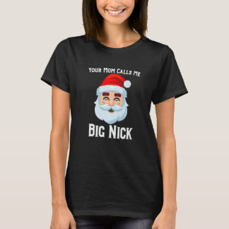 Your Mum Calls Me Big Nick   T-Shirt