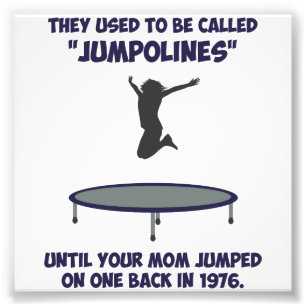 Your Mum Invented The Trampoline Photo Print
