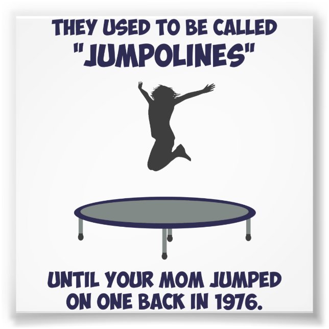Your Mum Invented The Trampoline Photo Print (Front)