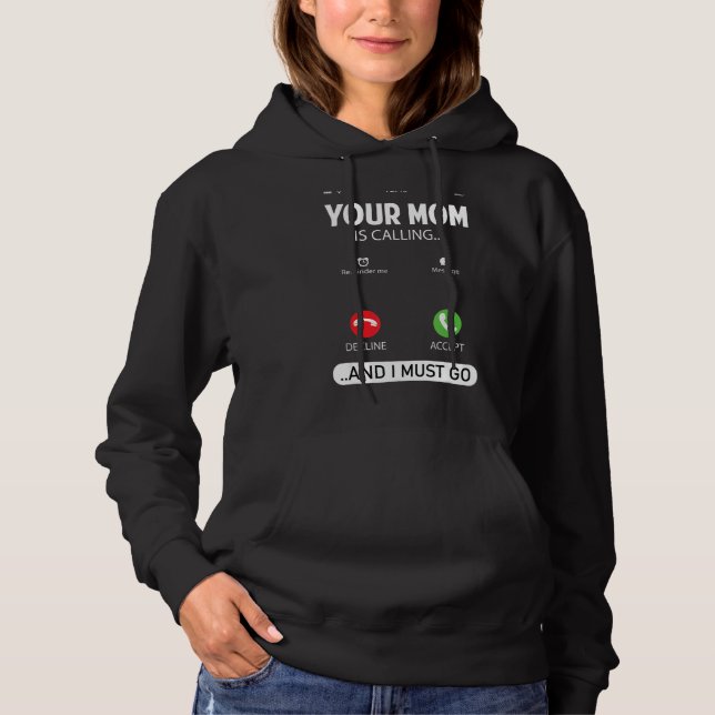 Your Mum Is Calling And I Must Go  Sarcastic Sayin Hoodie (Front)