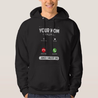 Your Mum Is Calling And I Must Go  Sarcastic Sayin Hoodie
