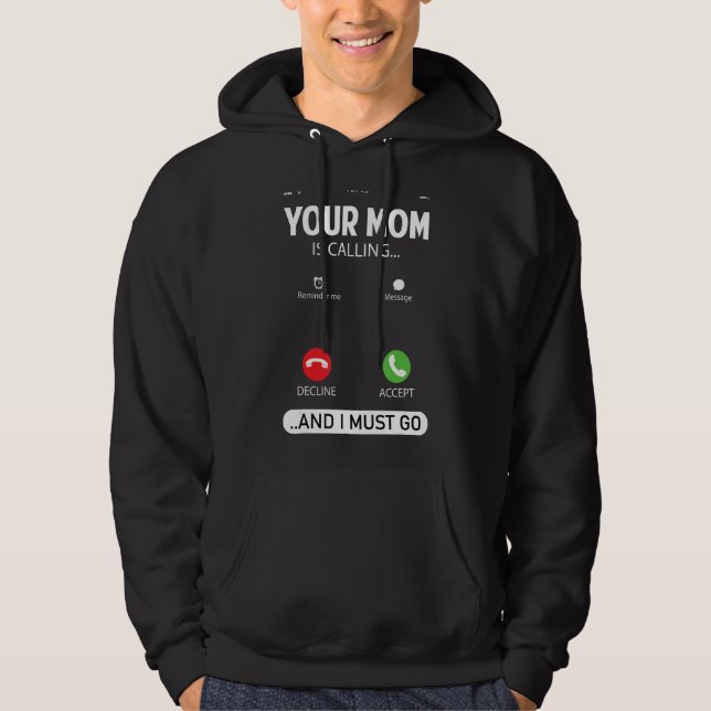 Your Mum Is Calling And I Must Go  Sarcastic Sayin Hoodie (Front)