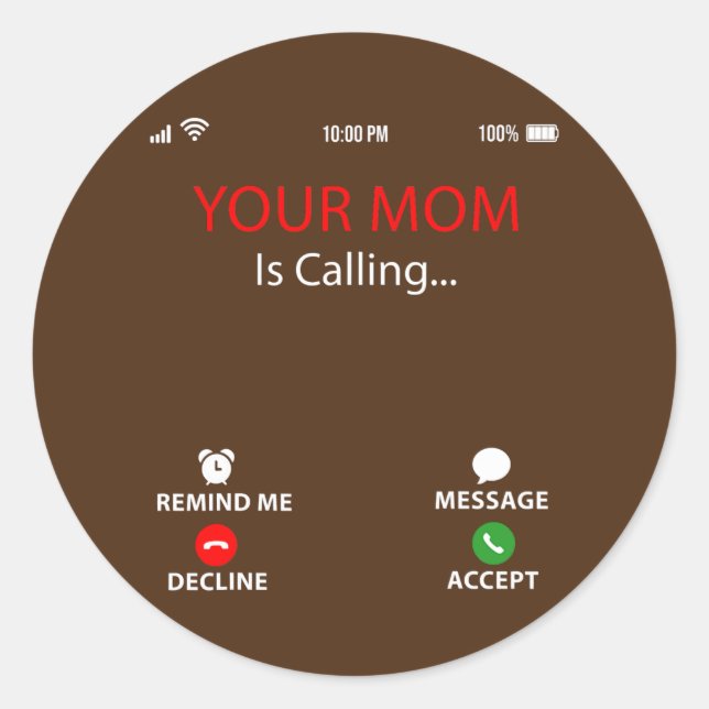 Your Mum Is Calling Funny Sarcastic Family Classic Round Sticker (Front)