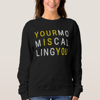 Your Mum Is Calling Sarcastic Mother Quote Sweatshirt