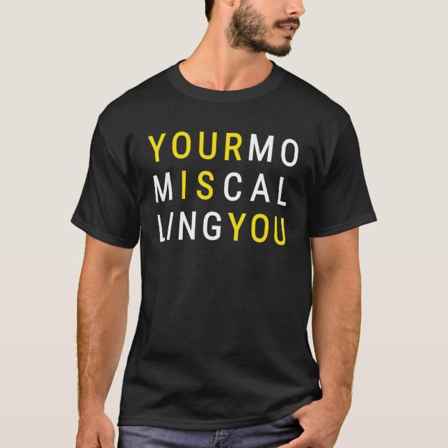 Your Mum Is Calling Sarcastic Mother Quote T-Shirt (Front)
