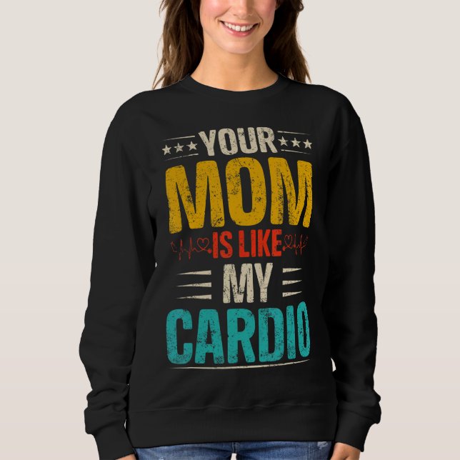 Your Mum Is Like My Cardio Romantic Couples Costum Sweatshirt (Front)