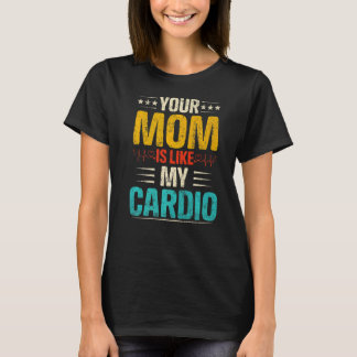 Your Mum Is Like My Cardio Romantic Couples Costum T-Shirt