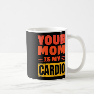 Your Mum Is My Cardio Funny Christmas Father's Day Coffee Mug