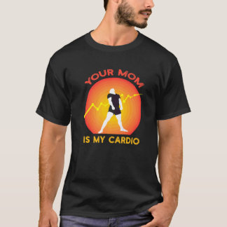 Your Mum Is My Cardio Gym Muscular Working Out Fit T-Shirt