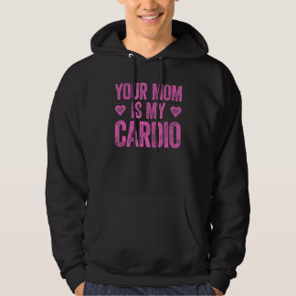 Your Mum Is My Cardio  Saying 2 Hoodie