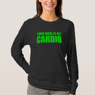 Your Mum Is My Cardio Saying T-Shirt