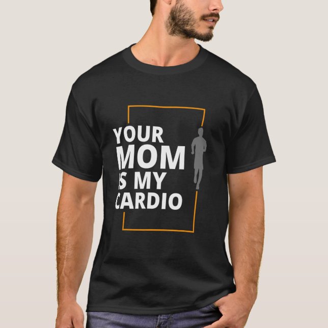 Your Mum Is My Cardio T-Shirt (Front)