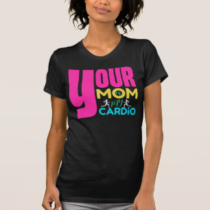 Your Mum is My Cardio T-Shirt