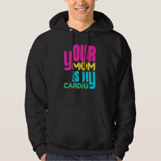 Your Mum Is My Cardio Workout Gym Hoodie