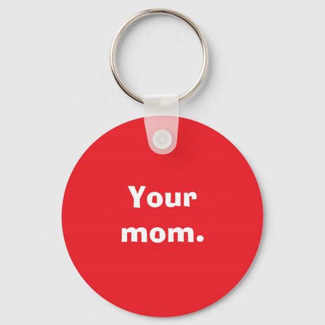 Your mum. key ring (Front)