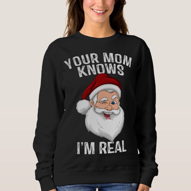 Your Mum Knows I m Real  Santa Christmas Sweatshirt (Front)